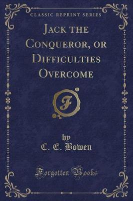 Book cover for Jack the Conqueror, or Difficulties Overcome (Classic Reprint)