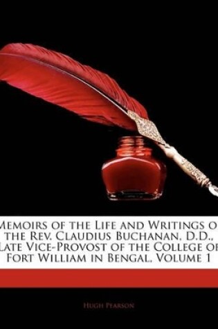 Cover of Memoirs of the Life and Writings of the REV. Claudius Buchanan, D.D., Late Vice-Provost of the College of Fort William in Bengal, Volume 1