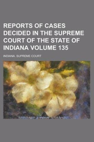 Cover of Reports of Cases Decided in the Supreme Court of the State of Indiana Volume 135