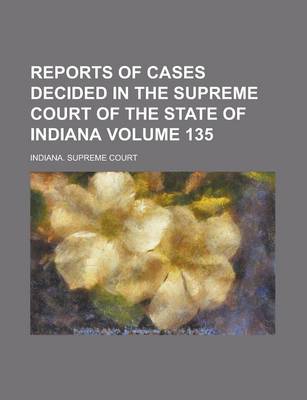 Book cover for Reports of Cases Decided in the Supreme Court of the State of Indiana Volume 135