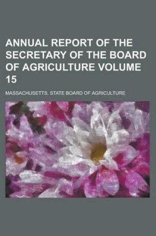 Cover of Annual Report of the Secretary of the Board of Agriculture Volume 15