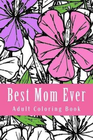 Cover of Best Mom Ever Adult Coloring Book