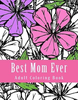 Book cover for Best Mom Ever Adult Coloring Book