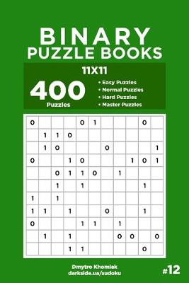 Cover of Binary Puzzle Books - 400 Easy to Master Puzzles 11x11 (Volume 12)