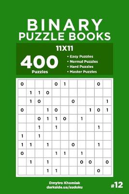 Book cover for Binary Puzzle Books - 400 Easy to Master Puzzles 11x11 (Volume 12)