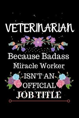 Book cover for Veterinarian Because Badass Miracle Worker Isn't an Official Job Title