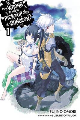 Book cover for Is It Wrong to Try to Pick Up Girls in a Dungeon?, Vol. 1