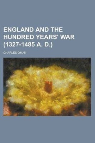 Cover of England and the Hundred Years' War (1327-1485 A. D.)