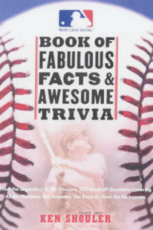 Cover of The Major League Baseball Book of Fabulous Facts and Awesome Trivia