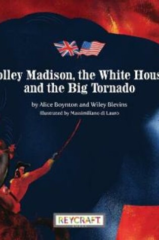 Cover of Dolley Madison, the White House, and the Big Tornado