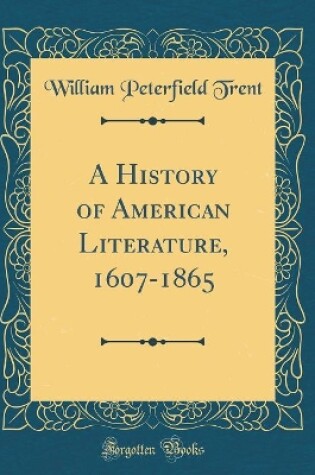 Cover of A History of American Literature, 1607-1865 (Classic Reprint)