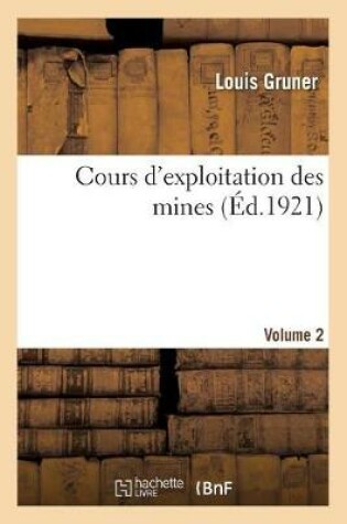 Cover of Cours d'Exploitation Des Mines. Volume 2