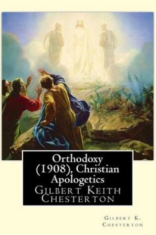 Cover of Orthodoxy (1908), By Gilbert K. Chesterton ( Christian Apologetics )