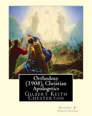 Book cover for Orthodoxy (1908), By Gilbert K. Chesterton ( Christian Apologetics )