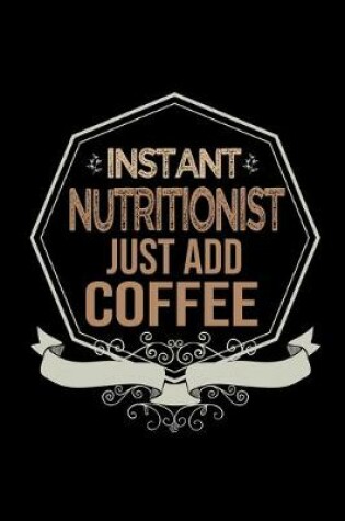 Cover of Instant nutritionist. Just add coffee