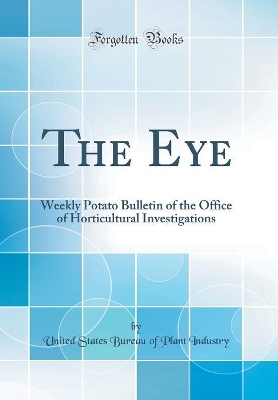 Book cover for The Eye: Weekly Potato Bulletin of the Office of Horticultural Investigations (Classic Reprint)