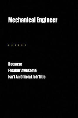 Book cover for Mechanical Engineer Because Freakin' Awesome Isn't an Official Job Title