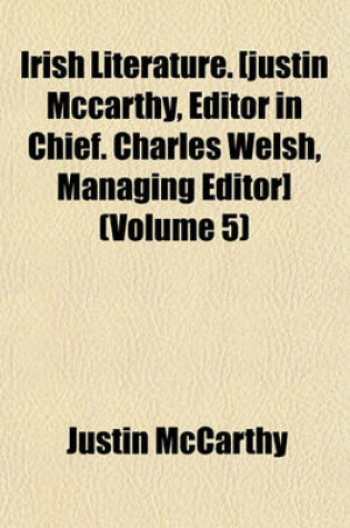 Cover of Irish Literature. [Justin McCarthy, Editor in Chief. Charles Welsh, Managing Editor] (Volume 5)