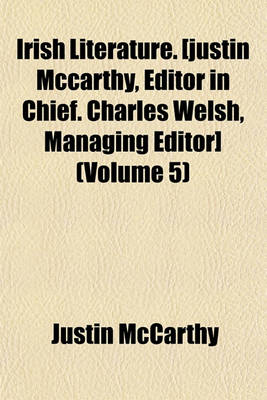 Book cover for Irish Literature. [Justin McCarthy, Editor in Chief. Charles Welsh, Managing Editor] (Volume 5)