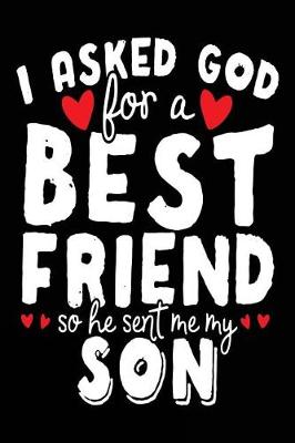 Book cover for I Asked God For A Best Friend So He Sent Me My Son