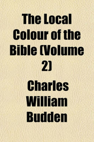 Cover of The Local Colour of the Bible (Volume 2)