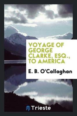 Book cover for Voyage of George Clarke, Esq., to America