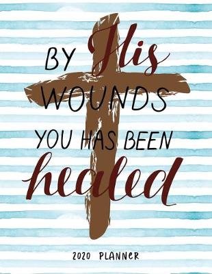 Cover of By His Wounds You Has Been Healed 2020 Planner