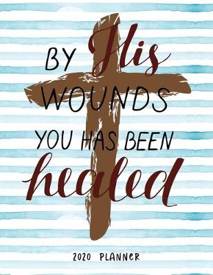 Book cover for By His Wounds You Has Been Healed 2020 Planner