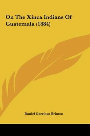 Cover of On The Xinca Indians Of Guatemala (1884)