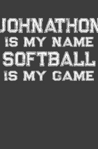 Cover of Johnathon Is My Name Softball Is My Game