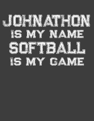 Book cover for Johnathon Is My Name Softball Is My Game