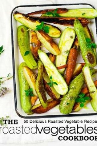 Cover of The Roasted Vegetables Cookbook