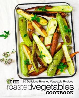 Book cover for The Roasted Vegetables Cookbook