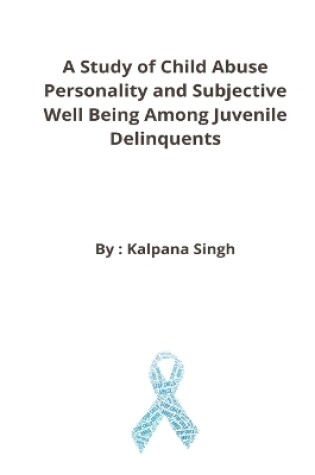 Cover of A Study of Child Abuse Personality and Subjective Well Being Among Juvenile Delinquents