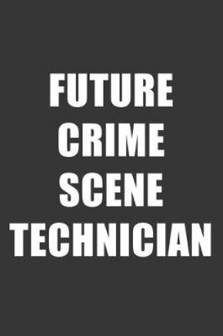 Cover of Future Crime Scene Technician Notebook