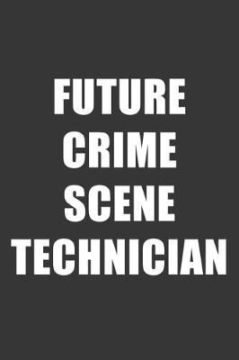 Book cover for Future Crime Scene Technician Notebook