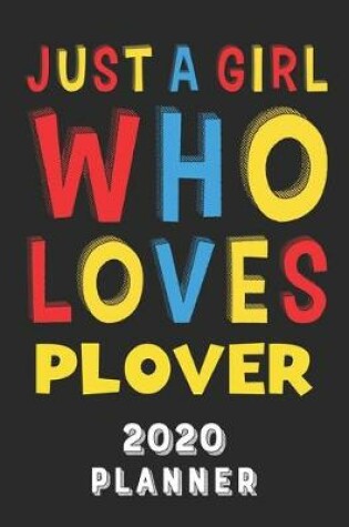 Cover of Just A Girl Who Loves Plover 2020 Planner