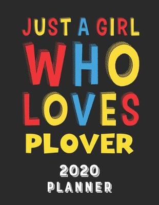 Book cover for Just A Girl Who Loves Plover 2020 Planner