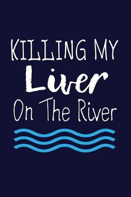 Book cover for Killing My Liver On The River