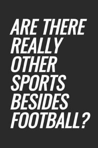 Cover of Are There Really Other Sports Besides Football?