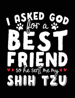 Book cover for I Asked God For A Best Friend So He Sent Me My Shih Tzu