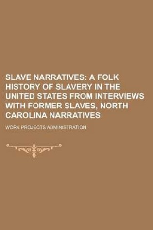 Cover of Slave Narratives (Volume 2); A Folk History of Slavery in the United States from Interviews with Former Slaves, North Carolina Narratives