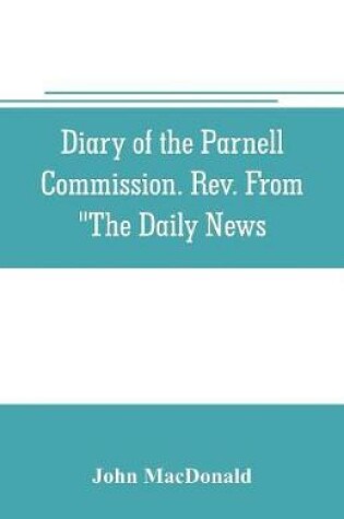 Cover of Diary of the Parnell Commission. Rev. from The Daily News