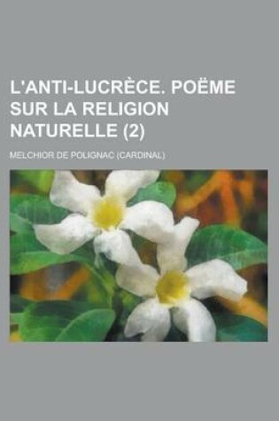 Cover of L'Anti-Lucrece. Poeme Sur La Religion Naturelle (2 )