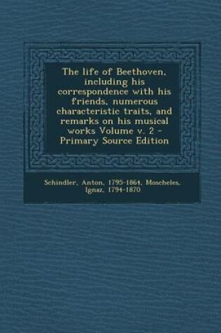 Cover of The Life of Beethoven, Including His Correspondence with His Friends, Numerous Characteristic Traits, and Remarks on His Musical Works Volume V. 2 - P