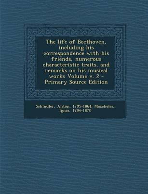 Book cover for The Life of Beethoven, Including His Correspondence with His Friends, Numerous Characteristic Traits, and Remarks on His Musical Works Volume V. 2 - P