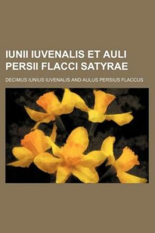 Cover of Iunii Iuvenalis Et Auli Persii Flacci Satyrae