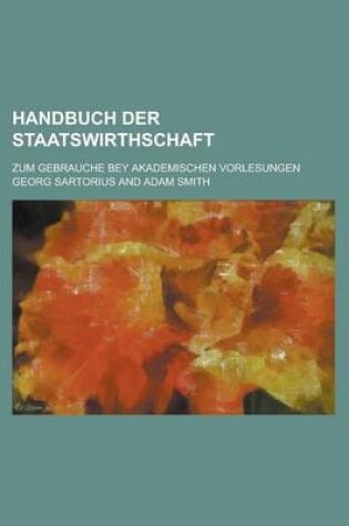 Cover of Handbuch Der Staatswirthschaft; Zum Gebrauche Bey Akademischen Vorlesungen