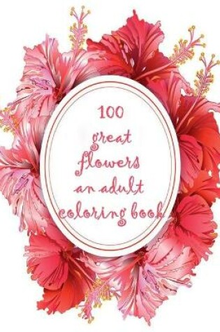 Cover of 100 great flowers an adult coloring book