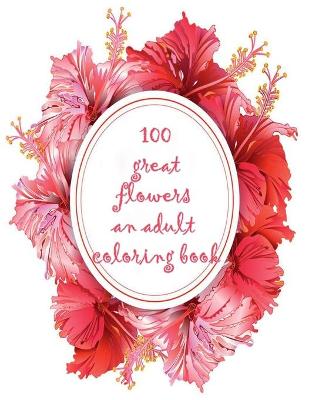 Book cover for 100 great flowers an adult coloring book